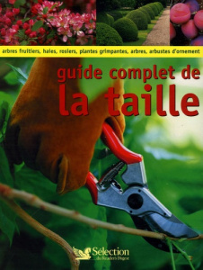 Guide complet de la taille. Comment tailler et former les arbres, arbustes, haies, topiaires, rosier - Bird Richard