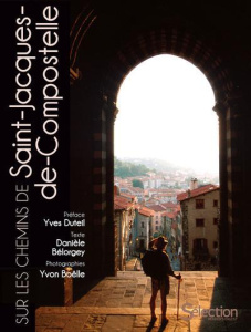 Sur les chemins de Saint-Jacques-de-Compostelle. 3e édition - Bélorgey Danièle ; Duteil Yves ; Boëlle Yvon