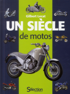 Un siècle de motos. 4e édition - Lecat Gilbert