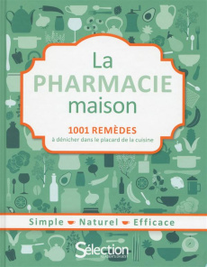La pharmacie maison. 1001 remèdes à dénicher dans le placard de la cuisine - COLLECTIF