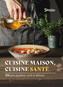 Cuisine maison, cuisine santé. 250 plats équilibrés, variés et délicieux - Vergne Elisa ; Six Marie-France