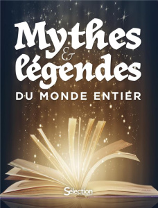 Mythes & légendes du monde entier - Bellet Alain ; Deraime Sylvie ; Egger Anne ; Jouve