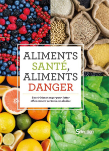 Aliments santé, aliments danger. Savoir bien manger pour lutter efficacement contre les maladies - COLLECTIF