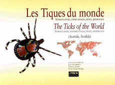 LES TIQUES DU MONDE. Nomenclature, stades décrits, hôtes, répartition : THE TICKS OF THE WORLD. Nome - Adam François ; Camicas Jean-Louis ; Hervy Jean-Pa