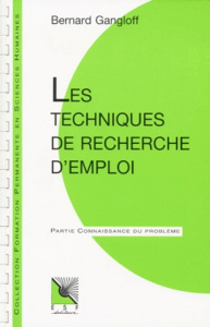 LES TECHNIQUES DE RECHERCHE D' EMPLOI. Connaissance du problème, applications pratiques - Gangloff Bernard