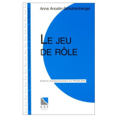 Le jeu de rôle. Connaissance du problème, applications pratiques - Ancelin Schützenberger Anne