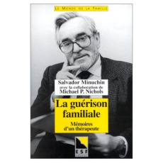 La guérison familiale. Mémoires d'un thérapeute - Minuchin Salvadore