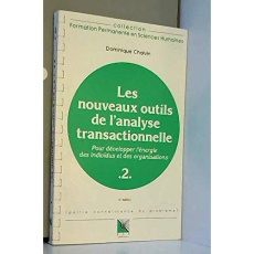 LES NOUVEAUX OUTILS DE L'ANALYSE TRANSACTIONNELLE. Tome 2, Pour développer l'énergie des individus e - Chalvin Dominique