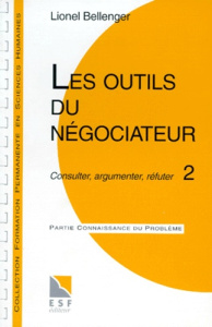 LES OUTILS DU NEGOCIATEUR. Tome 2, Consulter, argumenter, réfuter, Connaissance du problème, applica - Bellenger Lionel