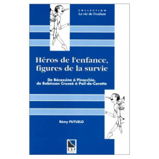 HEROS DE L'ENFANCE, FIGURES DE LA SURVIE. De Bécassine à Pinocchio, de Robinson Crusoé à Poil de Car - Puyuelo Rémy