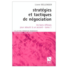 Stratégies et tactiques de négociation. Tome 1, Les bons réflexes pour aboutir à un accord - Bellenger Lionel