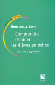 Comprendre et aider les élèves en échec. L'instant d'apprendre - Plantevin-Yanni Emmanuelle