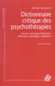 Dictionnaire critique des psychothérapies. Concepts, principaux théoriciens, techniques, pathologies - Sinelnikoff Nathalie ; Guattari Félix