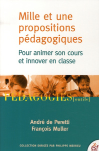 Mille et une propositions pédagogiques. Pour animer son cours et innover en classe - Peretti André de ; Muller François
