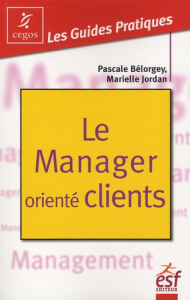 Le Manager orienté clients - Bélorgey Pascale - Jordan Marielle