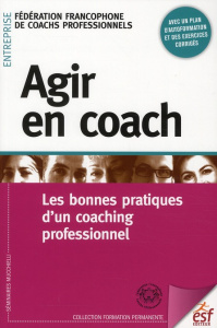 Agir en coach. Les bonnes pratiques d'un coaching professionnel - FEDERATION FRANCOPHO