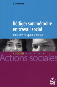 Rédiger son mémoire en travail social. Toutes les clés pour le réussir, 3e édition - Dodiecki Bernard