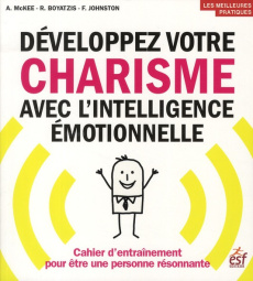 Développez votre charisme avec l'intelligence émotionnelle. Cahier d'entraînement pour être une pers - McKee Annie - Boyatzis Richard - Johnston Frances
