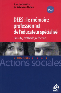 DEES : le mémoire professionnel d'éducateur spécialisé. Finalité, méthode, rédaction - Rullac Stéphane
