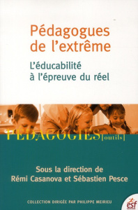 Pédagogues de l'extrême. L'éducabiblité à l'épreuve du réel - Pesce Sébastien ; Casanova Rémi ; Houssaye Jean