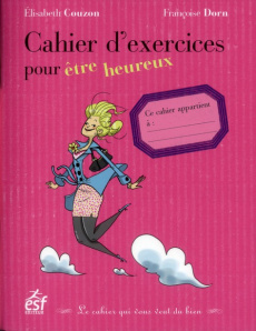 Cahier d'exercices pour être heureux. 2e édition - Couzon Elisabeth - Dorn Françoise - Schaller Maëll