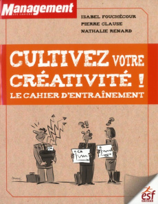 Cultivez votre créativité ! Le cahier d'entraînement - Renard Nathalie - Clause Pierre - Fouchécour Isabe