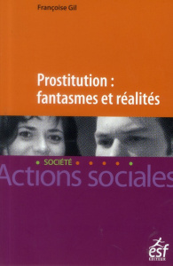 Prostitution : fantasmes et réalités. Repères pour le travail social - Gil Françoise