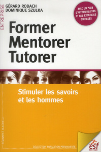 Former, mentorer, tutorer. Stimuler les savoirs et les hommes - Rodach Gérard ; Szulka Dominique