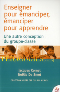 Enseigner pour émanciper, émanciper pour apprendre. Une autre conception du groupe-classe - Cornet Jacques ; De Smet Noëlle