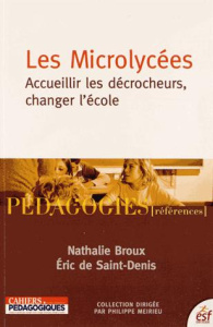 Les Microlycées. Accueillir les décrocheurs, changer l'école - Broux Nathalie ; Saint-Denis Eric de ; Rayou Patri