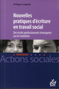 Nouvelles pratiques d'écriture en travail social. Des écrits professionnels émergents ou en mutation - Crognier Philippe