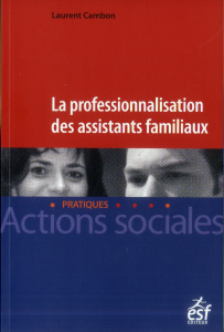 La professionnalisation des assistants familiaux - Cambon Laurent ; Bouzir-Chemin Carine