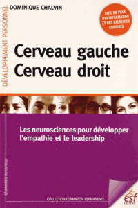 Cerveau gauche, cerveau droit. Les neurosciences pour développer l'empathie et le leadership - Chalvin Dominique