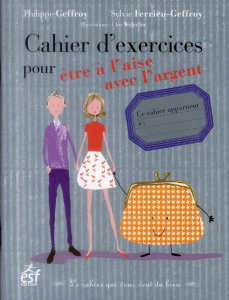 Cahier d'exercices pour être à l'aise avec l'argent - Geffroy Philippe - Ferrieu-Geffroy Sylvie - Wehrli