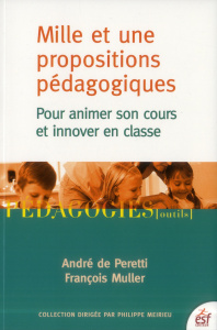 Mille et une propositions pédagogiques. Pour animer son cours et innover en classe - Peretti André de ; Muller François