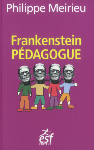 Frankenstein pédagogue. 8e édition - Meirieu Philippe
