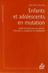 Enfants et adolescents en mutation. Mode d'emploi pour les parents, éducateurs, enseignants et théra - Gaillard Jean-Paul