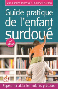 Guide pratique de l'enfant surdoué. Reprérer et aider les enfants précoces, 10e édition revue et aug - Terrassier Jean-Charles ; Gouillou Philippe
