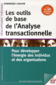 Les outils de base de l'analyse transactionnelle. Pour développer l'énergie des individus et des org - Chalvin Dominique