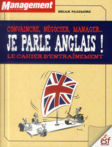 Convaincre, négocier, manager... Je parle anglais ! Le cahier d'entraînement - Passmore Brian