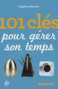 101 clés pour gérer son temps - Barrais Delphine
