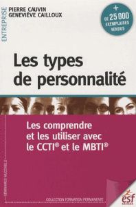 Les types de personnalité. Les comprendre et les utiliser avec le CCTI et le MBTI - Cauvin Pierre ; Cailloux Geneviève