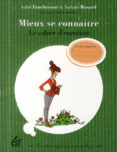 Mieux se connaître. Le cahier d'exercices - Fouchécour Isabel - Renard Nathalie - Schaller Maë