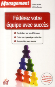 Fédérez votre équipe avec succès - Cayatte Ramez - Barrais Delphine