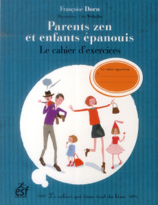 Parents zen et enfants épanouis. Le cahier d'exercices - Dorn Françoise - Wehrlin Cléo