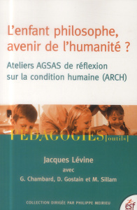 L'enfant philosophe, avenir de l'humanité ? - Lévine Jacques ; Meirieu Philippe ; Chambard Genev