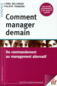 Comment manager demain. Du commandement au management alternatif - Bellenger Lionel ; Tramond Philippe
