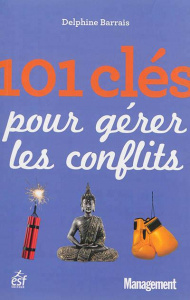 101 clés pour gérer les conflits - Barrais Delphine