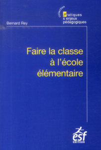 Faire la classe à l'école élémentaire. 9e édition - Rey Bernard