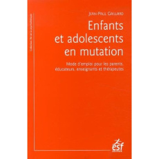 Enfants et adolescents en mutation. Mode d'emploi pour les parents, éducateurs, enseignants et théra - Gaillard Jean-Paul